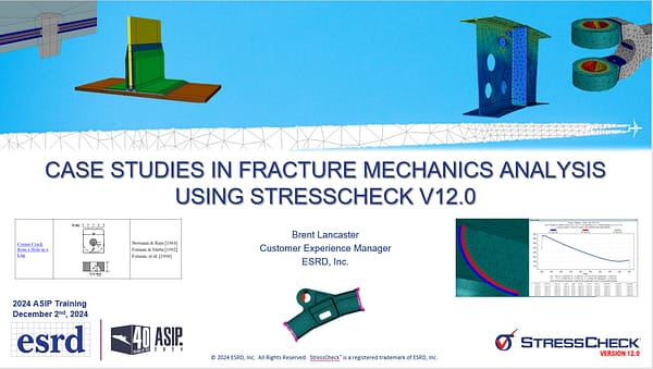 ASIP 2024 Training - Case Studies in Fracture Mechanics Analysis Using StressCheck v12.0
